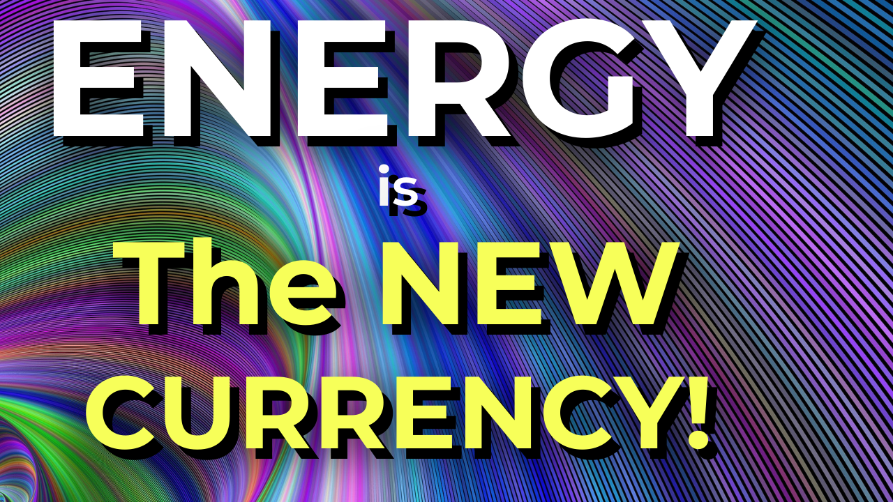 energy is the new earth currency